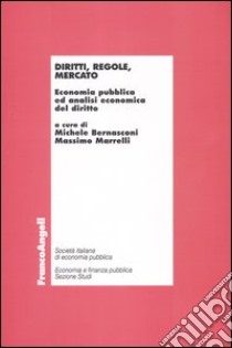 Diritti, regole, mercato. Economia pubblica ed analisi economica del diritto libro di Bernasconi M. (cur.); Marrelli M. (cur.)