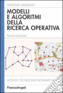 Modelli e algoritmi della ricerca operativa libro di Sassano Antonio
