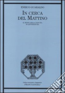 In cerca del mattino. Il senso della nascita in letteratura libro di Guaraldo Enrico