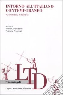 Intorno all'italiano contemporaneo. Tra linguistica e didattica libro di Cardinaletti A. (cur.); Frasnedi F. (cur.)