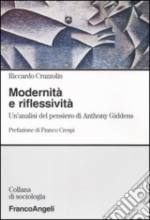 Modernità e riflessività. Un'analisi del pensiero di Anthony Giddens libro di Cruzzolin Riccardo