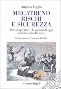 Megatrend, rischi e sicurezza. Per comprendere la società di oggi con la teoria del caos libro di Leggio Augusto