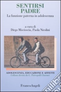 Sentirsi padre. La funzione paterna in adolescenza libro di Miscioscia D. (cur.); Nicolini P. (cur.)