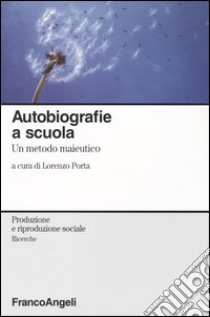 Autobiografie a scuola. Un metodo maieutico libro di Porta L. (cur.)