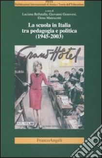 La scuola in Italia tra pedagogia e politica (1945-2003) libro di Bellatalla L. (cur.); Genovesi G. (cur.); Marescotti E. (cur.)