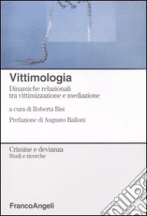 Vittimologia. Dinamiche relazionali tra vittimizzazione e mediazione libro di Bisi R. (cur.)