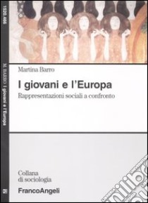 I giovani e l'Europa. Rappresentazioni sociali a confronto libro di Barro Martina