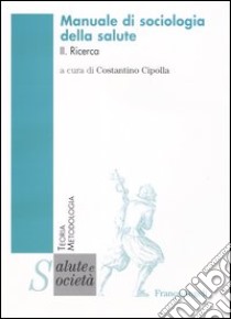 Manuale di sociologia della salute. Vol. 2: Ricerca libro di Cipolla C. (cur.)