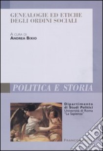 Genealogie ed etiche degli ordini sociali libro di Bixio A. (cur.)