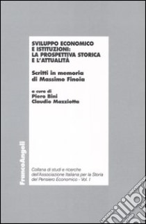 Sviluppo economico e istituzioni: la prospettiva storica e l'attualità libro di Bini P. (cur.); Mazziotta C. (cur.)