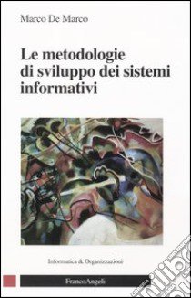 Le metodologie di sviluppo dei sistemi informativi libro di De Marco Marco