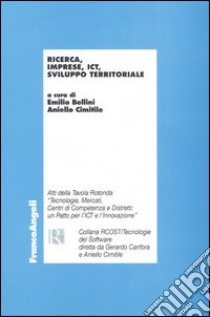 Ricerca, imprese, ICT, sviluppo territoriale libro di Bellini E. (cur.); Cimitile A. (cur.)