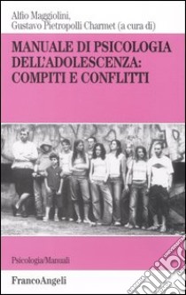 Manuale di psicologia dell'adolescenza: compiti e conflitti libro di Maggiolini A. (cur.); Pietropolli Charmet G. (cur.)