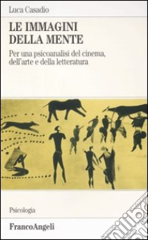 Le immagini della mente. Per una psicoanalisi del cinema, dell'arte e della letteratura libro di Casadio Luca