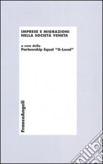 Imprese e migrazioni nella società veneta libro di Partnership Equal G-Local (cur.)