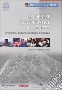 Le imprese cooperative in Veneto. Dimensione, struttura e condizioni di sviluppo libro di Lionzo A. (cur.)