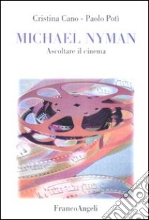 Michael Nyman. Ascoltare il cinema libro di Cano Cristina; Potì Paolo