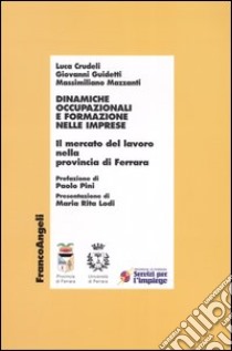 Dinamiche occupazionali e formazione nelle imprese. Il mercato del lavoro nella provincia di Ferrara libro di Crudeli Luca; Guidetti Giovanni; Mazzanti Massimiliano