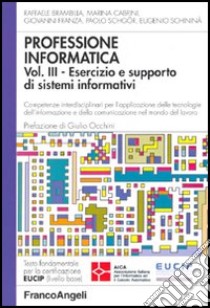 Professione informatica. Vol. 3: Esercizio e supporto di sistemi informativi. Competenze interdisciplinari per l'applicazione delle tecnologie dell'informazione e della comunicazione... libro