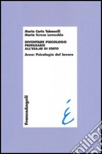 Diventare psicologo. Prepararsi all'esame di stato. Area: psicologia del lavoro libro di Tabanelli M. Carla; Lovecchio M. Teresa