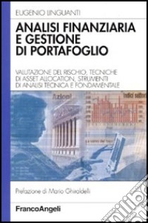 Analisi finanziaria e gestione di portafoglio. Valutazione del rischio, tecniche di asset allocation, strumenti di analisi tecnica e fondamentale libro di Linguanti Eugenio