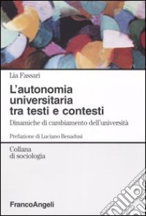 L'autonomia universitaria tra testi e contesti. Dinamiche di cambiamento dell'università libro di Fassari Lia