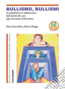 Bullismo, bullismi. Le prepotenze in adolescenza, dall'analisi dei casi agli strumenti d'intervento. Con CD-ROM libro di Buccoliero Elena; Maggi Marco