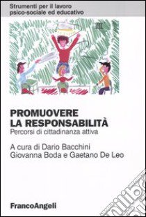 Promuovere la responsabilità. Percorsi di cittadinanza attiva libro di Bacchini D. (cur.); Boda G. (cur.); De Leo G. (cur.)