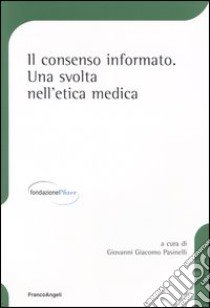 Il Consenso informato. Una svolta nell'etica medica libro di Pasinelli G. G. (cur.)