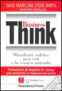 Business Think. Risultati subito per voi e la vostra azienda libro di Dave Marcum; Smith Steve; Khalsa Mahan