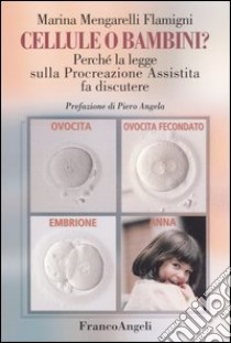 Cellule o bambini? Perché la legge sulla procreazione assistita fa discutere libro di Mengarelli Flamigni Marina