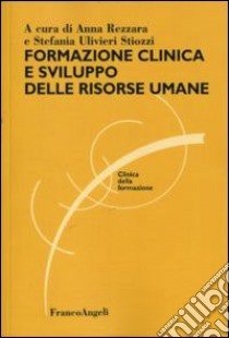 Formazione clinica e sviluppo delle risorse umane libro di Rezzara A. (cur.); Ulivieri Stiozzi S. (cur.)