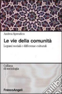 Le vie della comunità. Legami sociali e differenze culturali libro di Spreafico Andrea