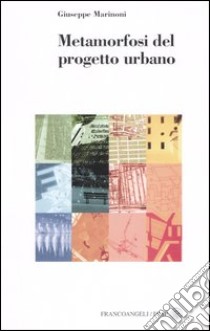 Metamorfosi del progetto urbano libro di Marinoni Giuseppe