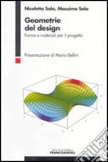 Geometrie del design. Forme e materiali per il progetto libro di Sala Nicoletta; Sala Massimo