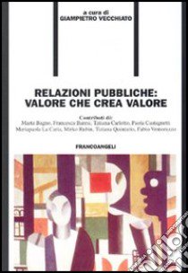 Relazioni pubbliche: valore che crea valore libro di Vecchiato G. (cur.)