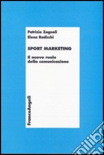 Sport marketing. Il nuovo ruolo della comunicazione libro di Zagnoli Patrizia; Radicchi Elena