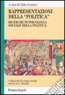 Rappresentazioni della «politica». Ricerche in psicologia sociale della politica libro di Sensales G. (cur.)