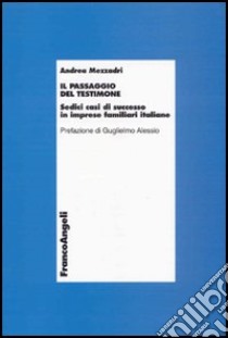 Il passaggio del testimone. Sedici casi di successo in imprese familiari di successo libro di Mezzadri Andrea