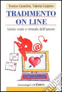 Tradimento on line. Limite reale e virtuale dell'amore libro di Cantelmi Tonino; Carpino Valeria