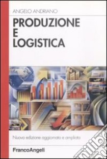 Produzione e logistica libro di Andriano Angelo