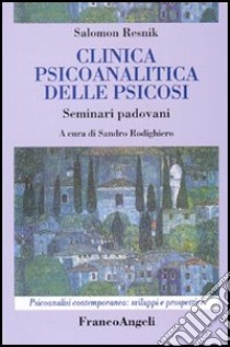 Clinica psicoanalitica della psicosi. Seminari padovani libro di Resnik Salomon