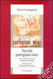 Vecchi partigiani miei libro di Carmagnola Piero