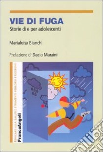 Vie di fuga. Storie di e per adolescenti libro di Bianchi Marialuisa