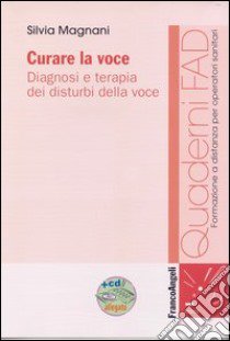 Curare la voce. Diagnosi e terapia dei disturbi della voce. Con CD-ROM libro di Magnani Silvia