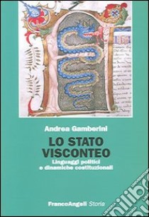 Lo stato visconteo. Linguaggi politici e dinamiche costituzionali libro di Gamberini Andrea