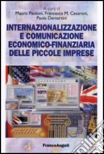 Internazionalizzazione e comunicazione economico-finanziaria delle piccole imprese libro di Paoloni M. (cur.); Cesaroni F. M. (cur.); Demartini P. (cur.)