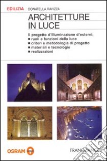 Architetture in luce. Il progetto d'illuminazione d'esterni libro di Ravizza Donatella