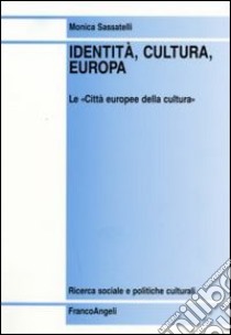 Identità, cultura, Europa. Le «Città europee della cultura» libro di Sassatelli Monica