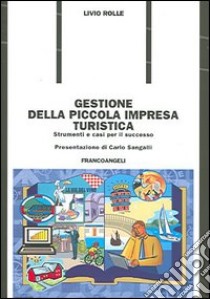 Gestione della piccola impresa turistica. Strumenti e casi per il successo libro di Rolle Livio